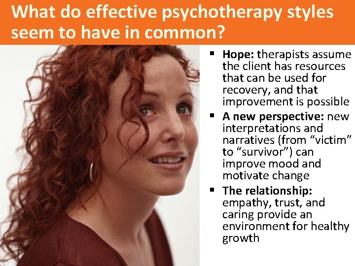 What do effective psychotherapy styles seem to have in common? § Hope: therapists assume