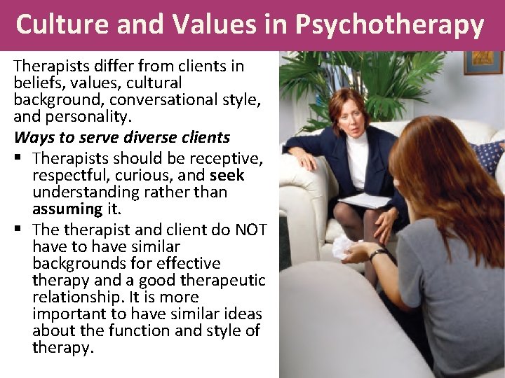 Culture and Values in Psychotherapy Therapists differ from clients in beliefs, values, cultural background,