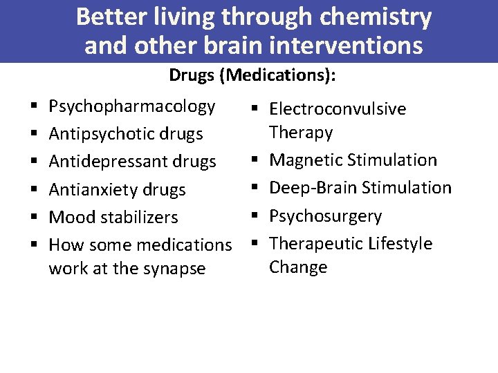 Better living through chemistry and other brain interventions Drugs (Medications): § § § Psychopharmacology Better living through chemistry and other brain interventions Drugs (Medications): § § § Psychopharmacology