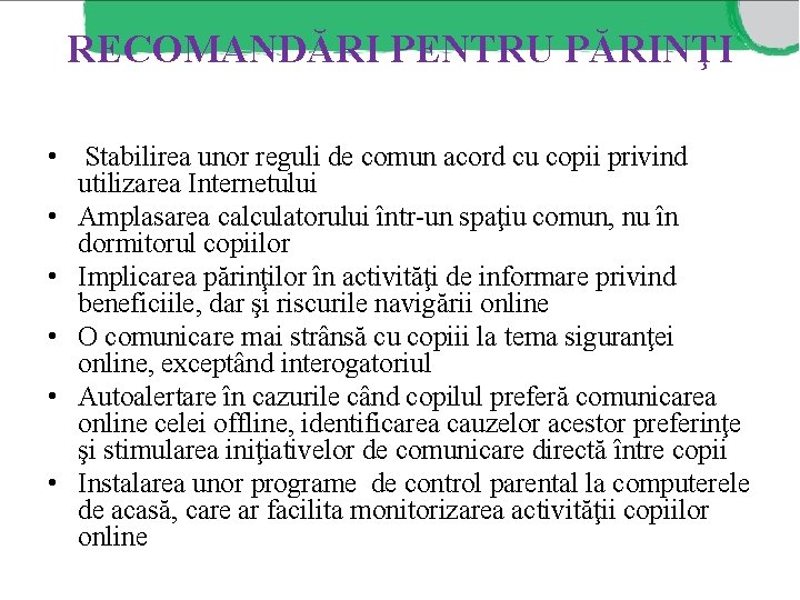 RECOMANDĂRI PENTRU PĂRINŢI • Stabilirea unor reguli de comun acord cu copii privind utilizarea RECOMANDĂRI PENTRU PĂRINŢI • Stabilirea unor reguli de comun acord cu copii privind utilizarea