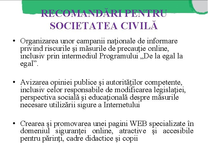 RECOMANDĂRI PENTRU SOCIETATEA CIVILĂ • Organizarea unor campanii naţionale de informare privind riscurile şi RECOMANDĂRI PENTRU SOCIETATEA CIVILĂ • Organizarea unor campanii naţionale de informare privind riscurile şi