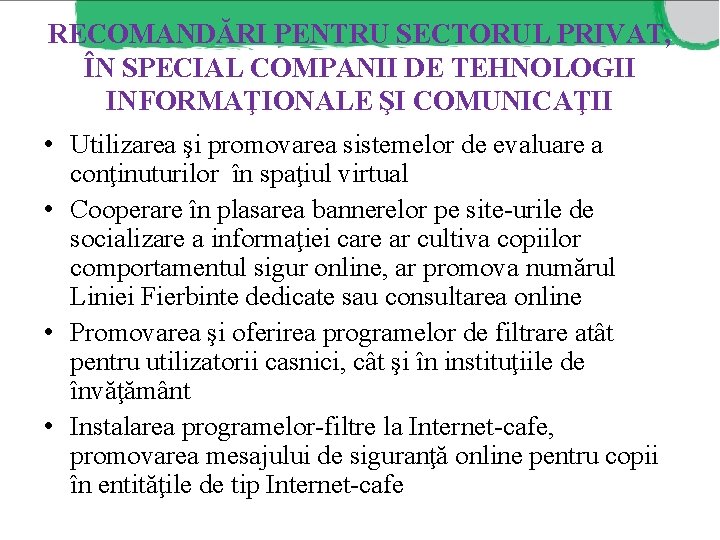 RECOMANDĂRI PENTRU SECTORUL PRIVAT, ÎN SPECIAL COMPANII DE TEHNOLOGII INFORMAŢIONALE ŞI COMUNICAŢII • Utilizarea RECOMANDĂRI PENTRU SECTORUL PRIVAT, ÎN SPECIAL COMPANII DE TEHNOLOGII INFORMAŢIONALE ŞI COMUNICAŢII • Utilizarea