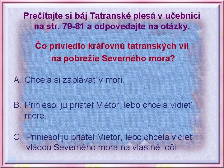 Prečítajte si báj Tatranské plesá v učebnici na str. 79 -81 a odpovedajte na