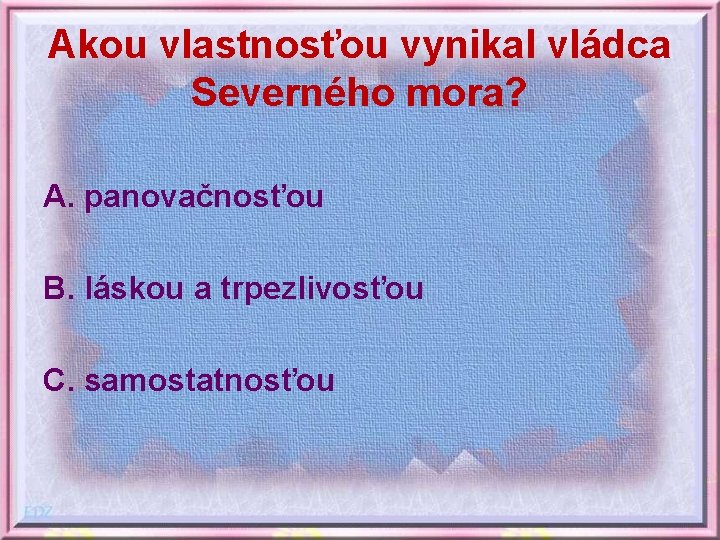 Akou vlastnosťou vynikal vládca Severného mora? A. panovačnosťou B. láskou a trpezlivosťou C. samostatnosťou