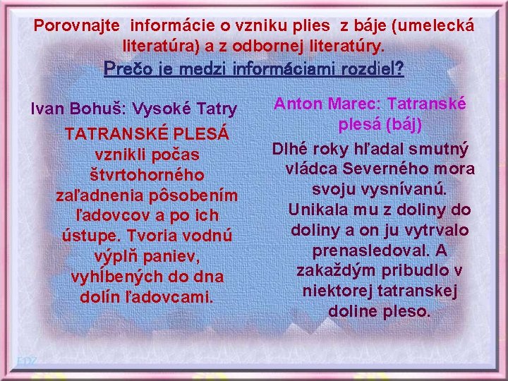 Porovnajte informácie o vzniku plies z báje (umelecká literatúra) a z odbornej literatúry. Prečo