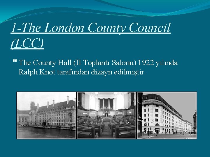 1 -The London County Council (LCC) The County Hall (İl Toplantı Salonu) 1922 yılında
