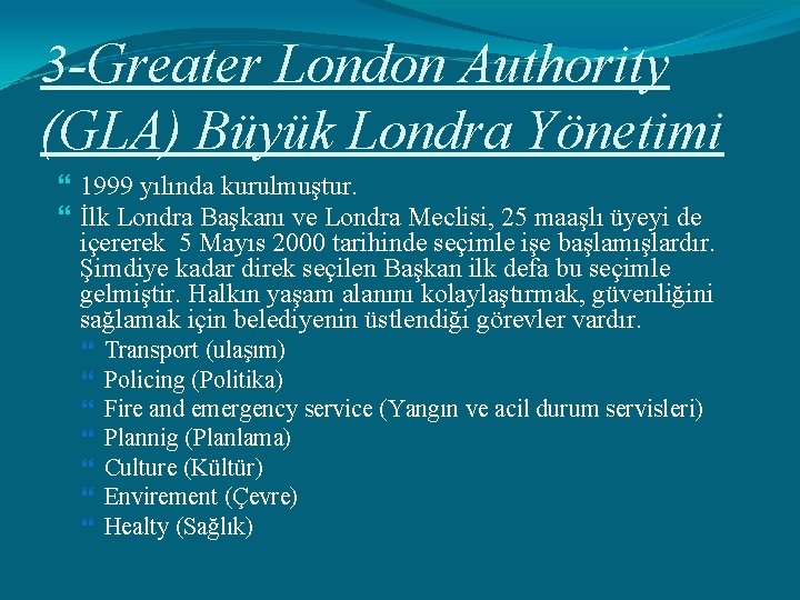 3 -Greater London Authority (GLA) Büyük Londra Yönetimi 1999 yılında kurulmuştur. İlk Londra Başkanı