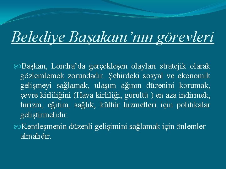 Belediye Başakanı’nın görevleri Başkan, Londra’da gerçekleşen olayları stratejik olarak gözlemlemek zorundadır. Şehirdeki sosyal ve