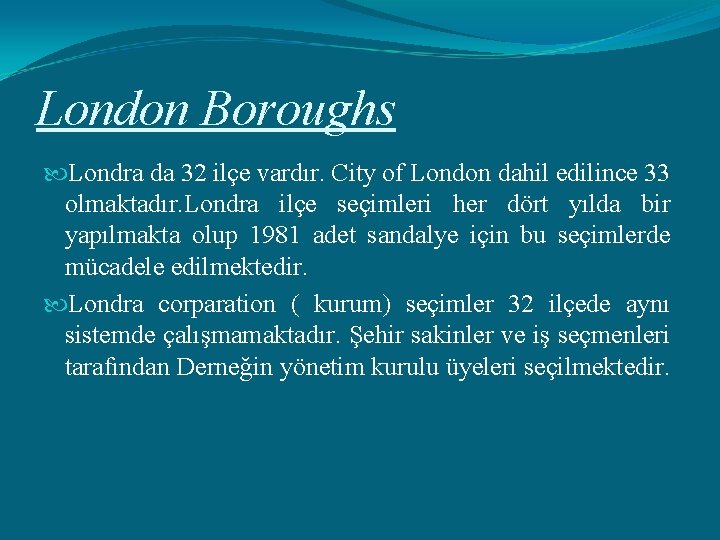London Boroughs Londra da 32 ilçe vardır. City of London dahil edilince 33 olmaktadır.