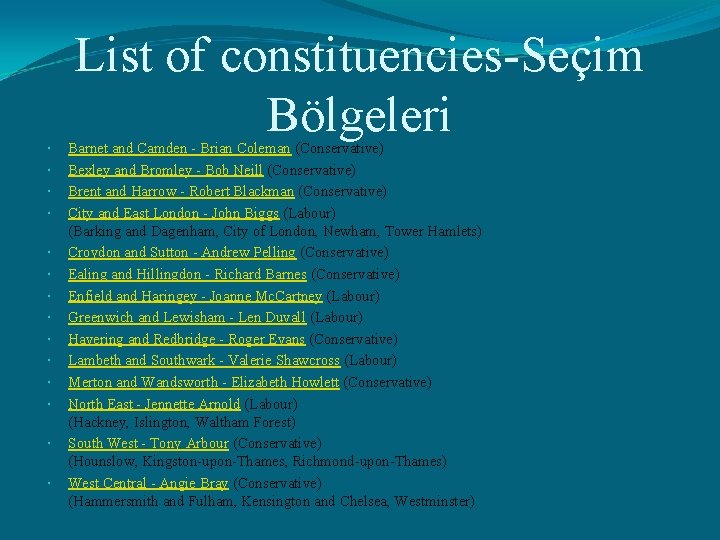  List of constituencies-Seçim Bölgeleri Barnet and Camden - Brian Coleman (Conservative) Bexley and