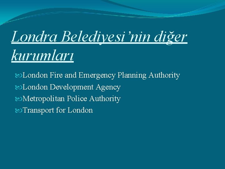 Londra Belediyesi’nin diğer kurumları London Fire and Emergency Planning Authority London Development Agency Metropolitan