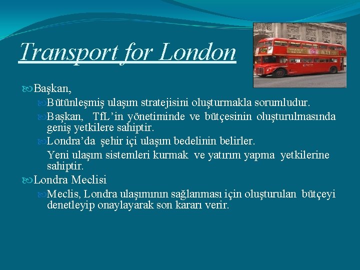 Transport for London Başkan, Bütünleşmiş ulaşım stratejisini oluşturmakla sorumludur. Başkan, Tf. L’in yönetiminde ve