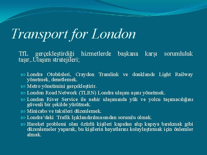 Transport for London Tf. L gerçekleştirdiği hizmetlerde başkana karşı sorumluluk taşır, . Ulaşım stratejileri;