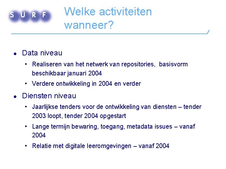 Welke activiteiten wanneer? l Data niveau • Realiseren van het netwerk van repositories, basisvorm