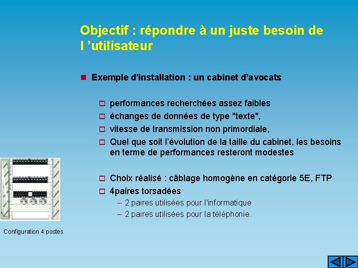 Objectif : répondre à un juste besoin de l ’utilisateur n Exemple d'installation :