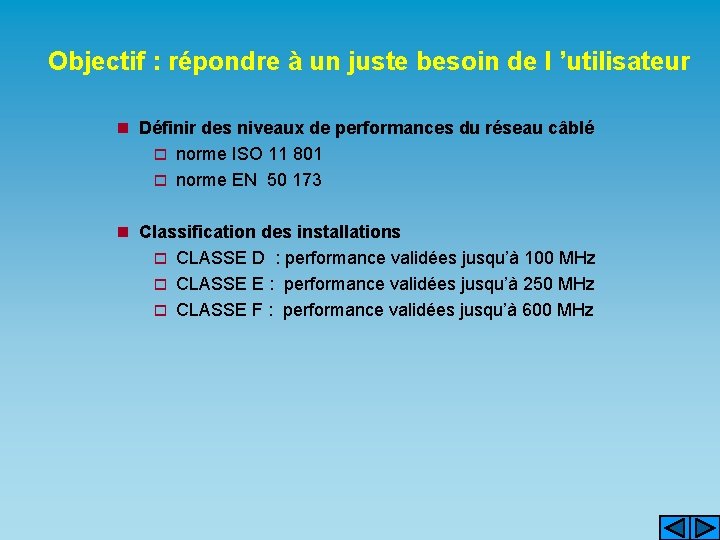 Objectif : répondre à un juste besoin de l ’utilisateur n Définir des niveaux
