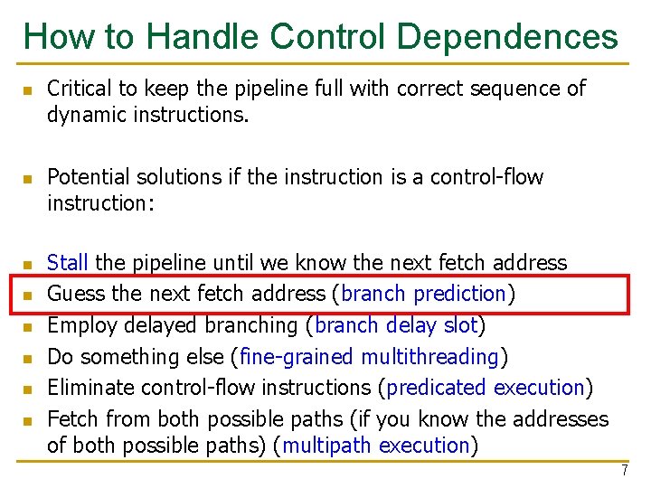 How to Handle Control Dependences n n n n Critical to keep the pipeline