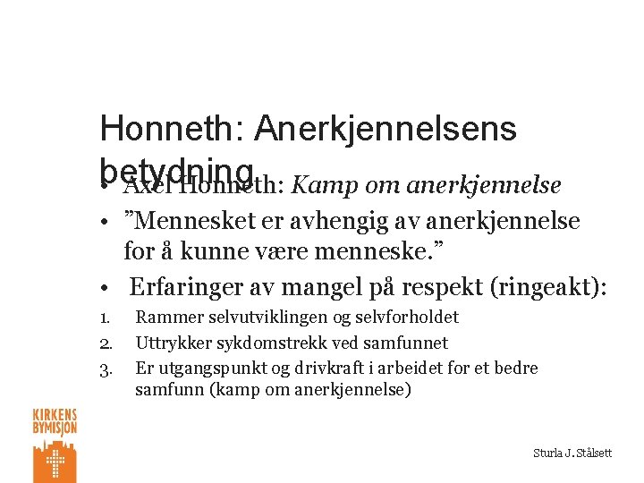 Honneth: Anerkjennelsens betydning • Axel Honneth: Kamp om anerkjennelse • ”Mennesket er avhengig av
