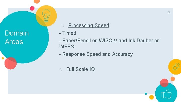 9 Domain Areas ○ Processing Speed - Timed - Paper/Pencil on WISC-V and Ink