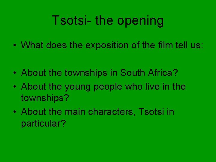 Tsotsi- the opening • What does the exposition of the film tell us: •
