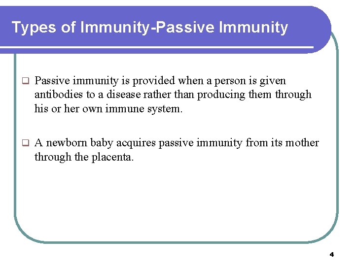 Types of Immunity-Passive Immunity q Passive immunity is provided when a person is given