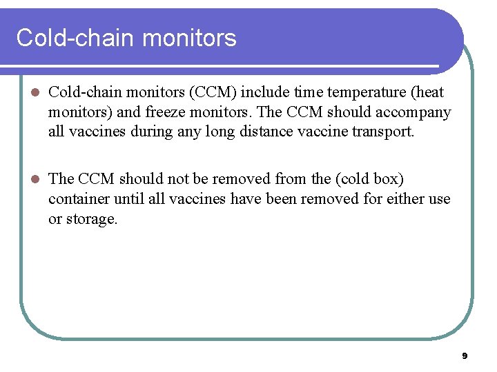 Cold-chain monitors l Cold-chain monitors (CCM) include time temperature (heat monitors) and freeze monitors.