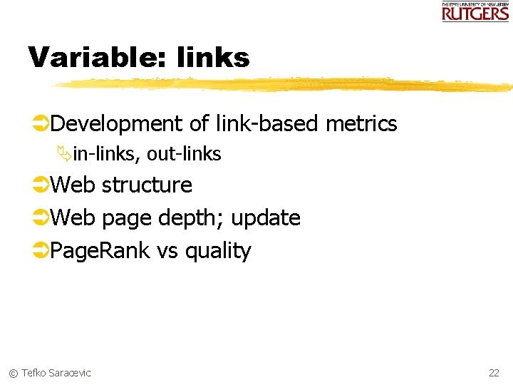 Variable: links ÜDevelopment of link-based metrics Äin-links, out-links ÜWeb structure ÜWeb page depth; update