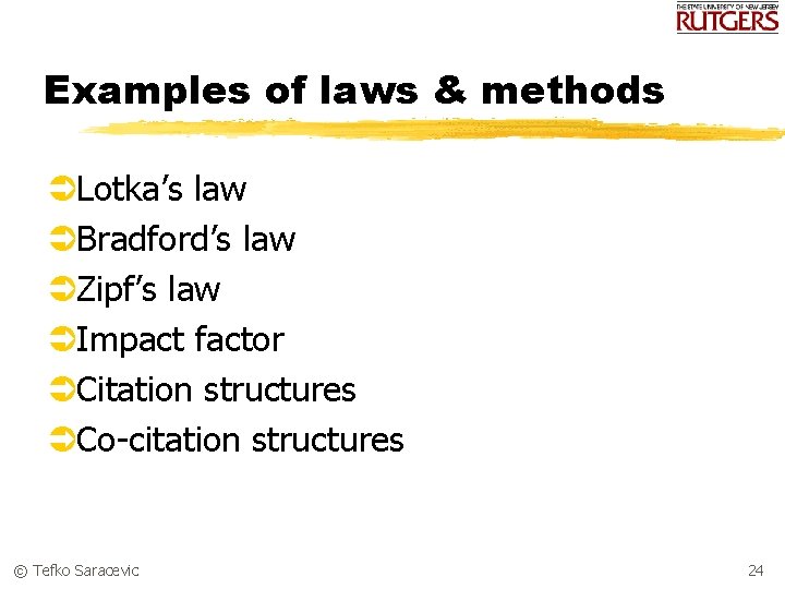 Examples of laws & methods ÜLotka’s law ÜBradford’s law ÜZipf’s law ÜImpact factor ÜCitation