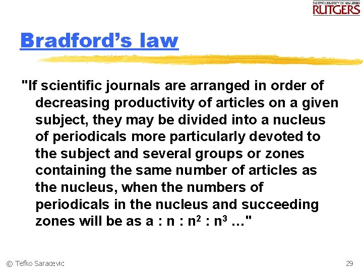 Bradford’s law "If scientific journals are arranged in order of decreasing productivity of articles