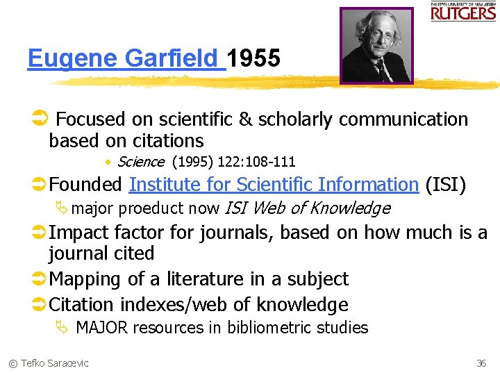 Eugene Garfield 1955 Ü Focused on scientific & scholarly communication based on citations •