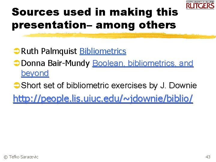 Sources used in making this presentation– among others Ü Ruth Palmquist Bibliometrics Ü Donna