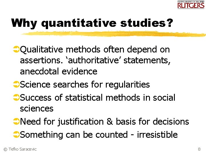 Why quantitative studies? ÜQualitative methods often depend on assertions. ‘authoritative’ statements, anecdotal evidence ÜScience