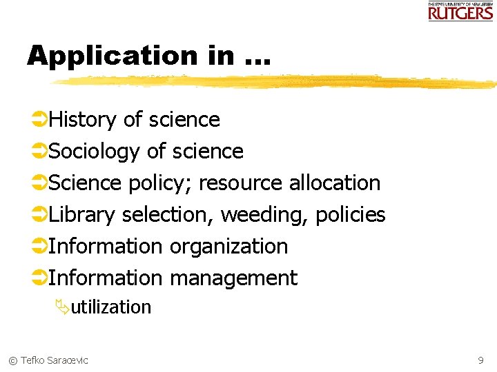 Application in. . . ÜHistory of science ÜSociology of science ÜScience policy; resource allocation