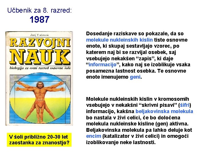 Učbenik za 8. razred: 1987 Dosedanje raziskave so pokazale, da so molekule nukleinskih kislin