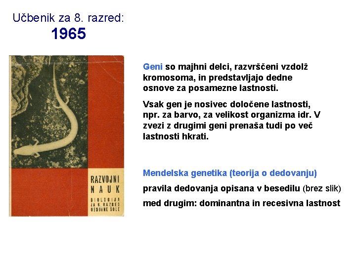 Učbenik za 8. razred: 1965 Geni so majhni delci, razvrščeni vzdolž kromosoma, in predstavljajo