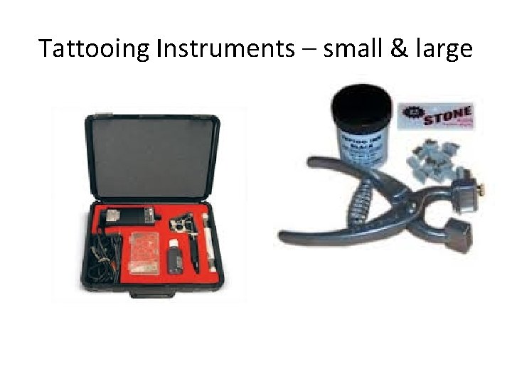 Tattooing Instruments – small & large 