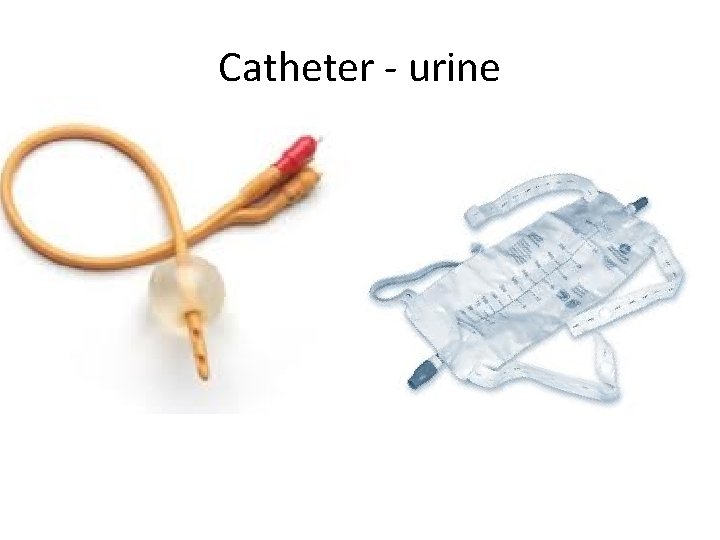 Catheter - urine 