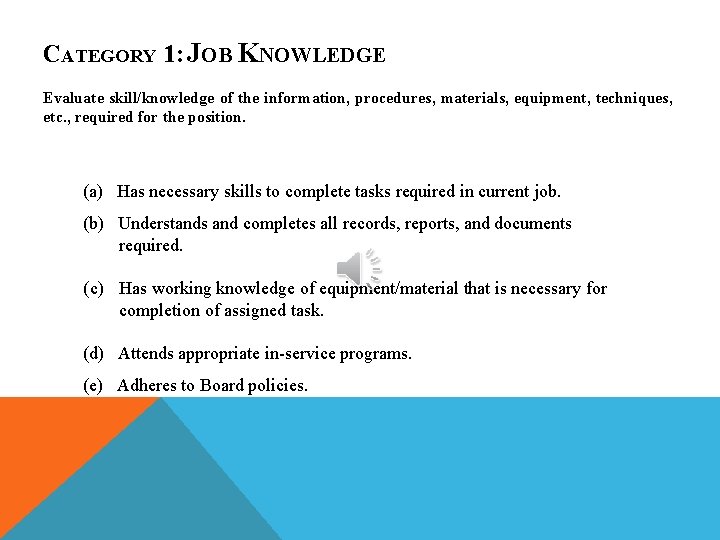 CATEGORY 1: JOB KNOWLEDGE Evaluate skill/knowledge of the information, procedures, materials, equipment, techniques, etc.