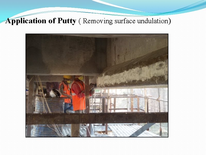 Application of Putty ( Removing surface undulation) 