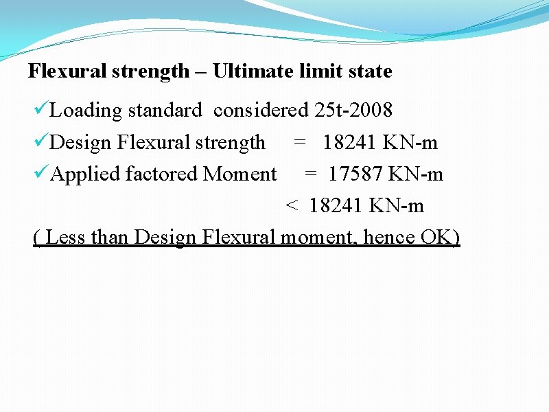 Flexural strength – Ultimate limit state üLoading standard considered 25 t-2008 üDesign Flexural strength