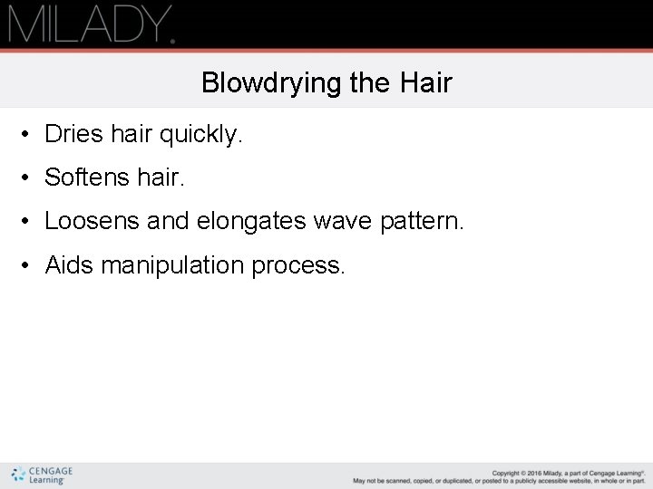 Blowdrying the Hair • Dries hair quickly. • Softens hair. • Loosens and elongates