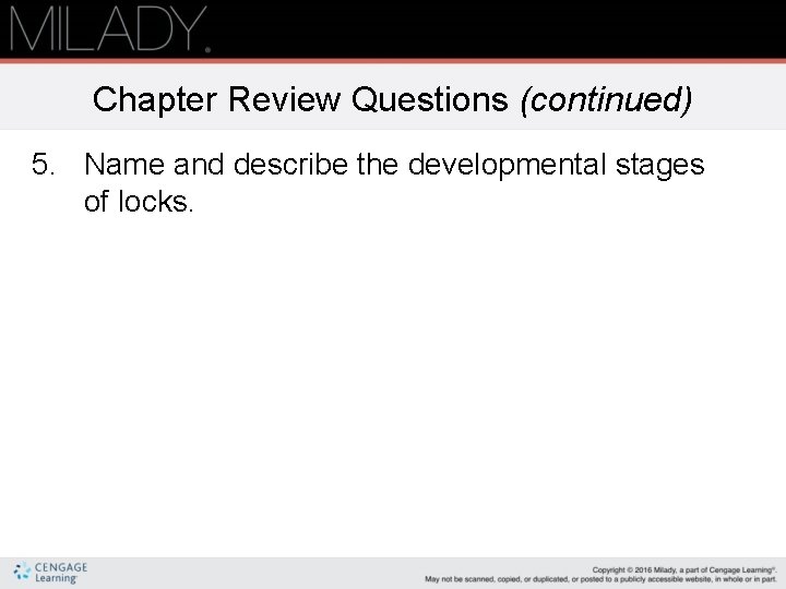 Chapter Review Questions (continued) 5. Name and describe the developmental stages of locks. 