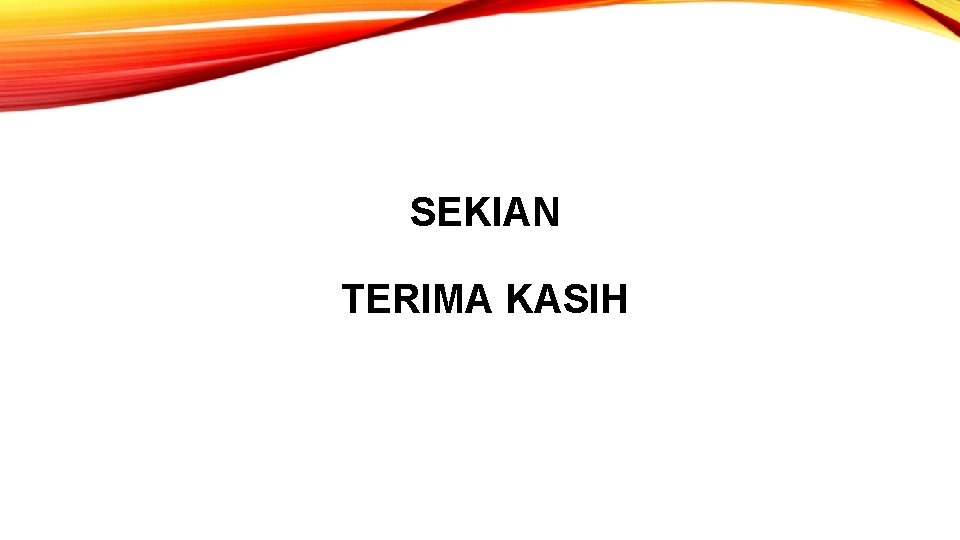 SEKIAN TERIMA KASIH 