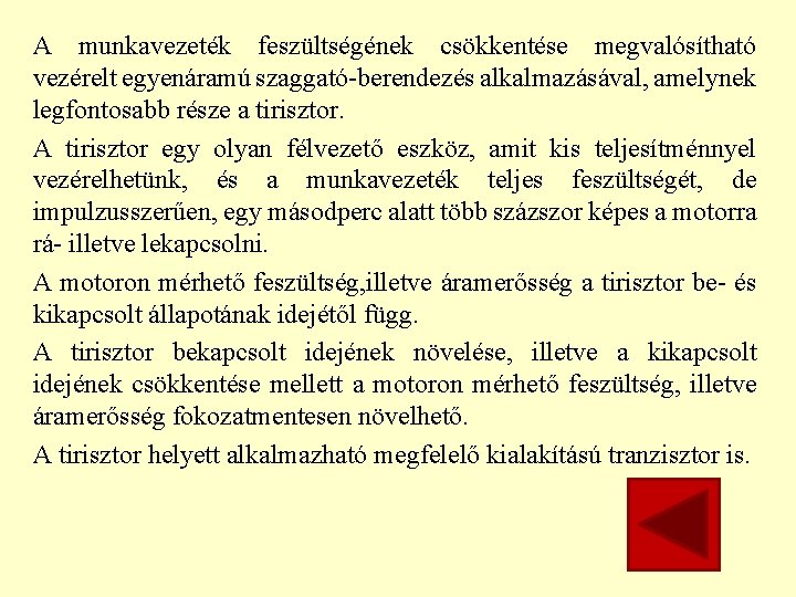 A munkavezeték feszültségének csökkentése megvalósítható vezérelt egyenáramú szaggató-berendezés alkalmazásával, amelynek legfontosabb része a tirisztor.