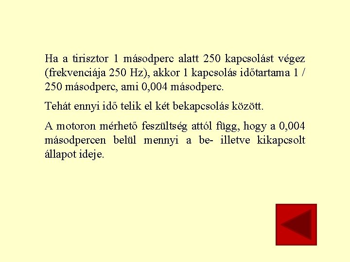 Ha a tirisztor 1 másodperc alatt 250 kapcsolást végez (frekvenciája 250 Hz), akkor 1