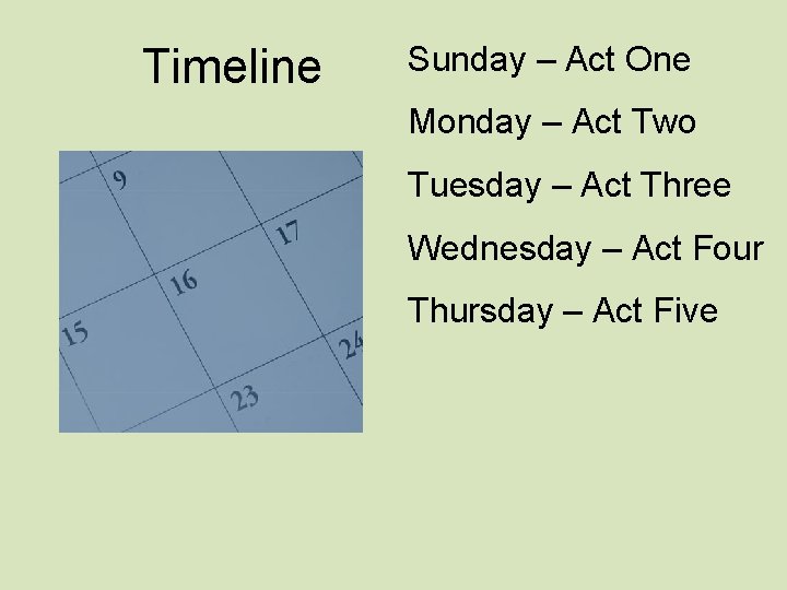 Timeline Sunday – Act One Monday – Act Two Tuesday – Act Three Wednesday