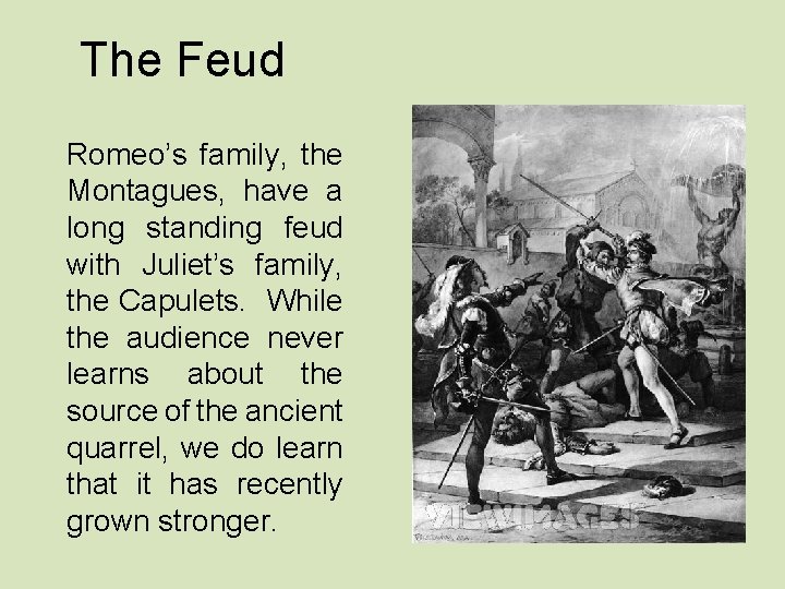 The Feud Romeo’s family, the Montagues, have a long standing feud with Juliet’s family,