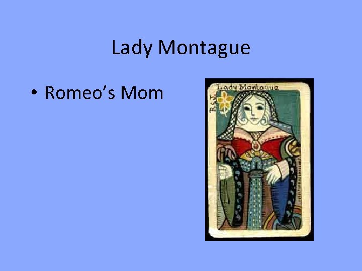 Lady Montague • Romeo’s Mom 