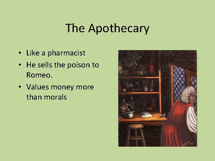 The Apothecary • Like a pharmacist • He sells the poison to Romeo. •