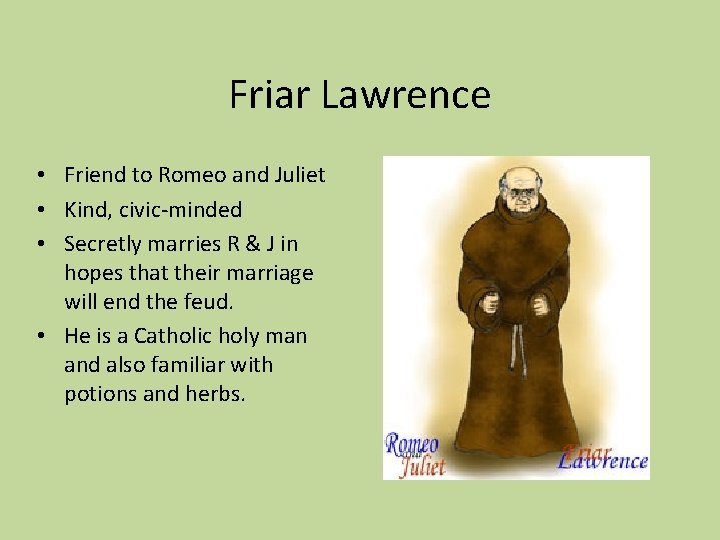 Friar Lawrence • Friend to Romeo and Juliet • Kind, civic-minded • Secretly marries